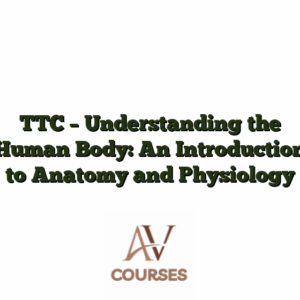 TTC - Understanding the Human Body: An Introduction to Anatomy and Physiology