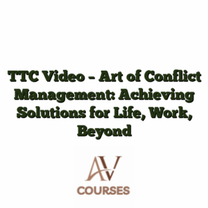 TTC Video - Art of Conflict Management: Achieving Solutions for Life, Work, Beyond