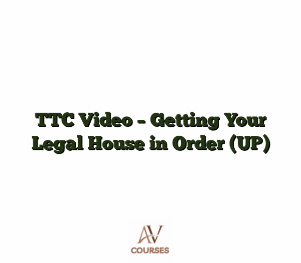 TTC Video - Getting Your Legal House in Order (UP)