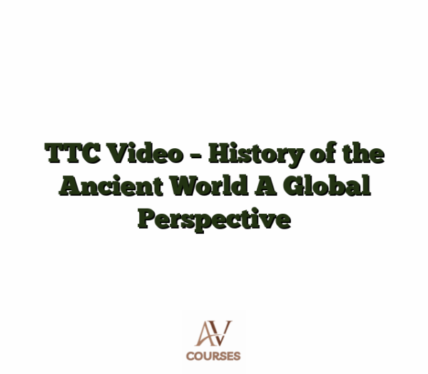 TTC Video - History of the Ancient World A Global Perspective