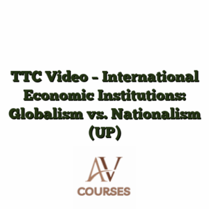 TTC Video - International Economic Institutions: Globalism vs. Nationalism (UP)