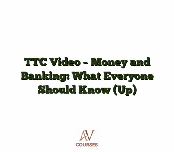 TTC Video - Money and Banking: What Everyone Should Know (Up)