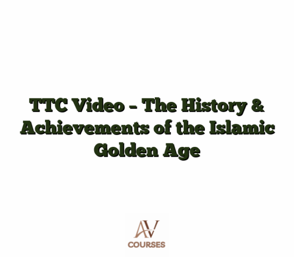 TTC Video - The History & Achievements of the Islamic Golden Age