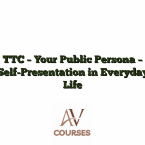 TTC - Your Public Persona - Self-Presentation in Everyday Life