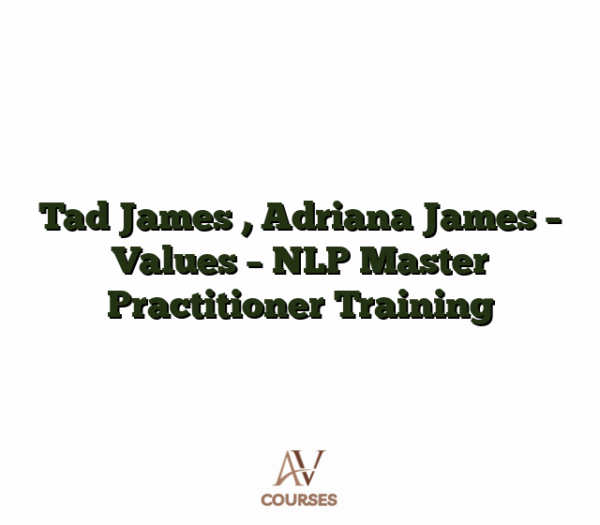 Tad James , Adriana James - Values - NLP Master Practitioner Training