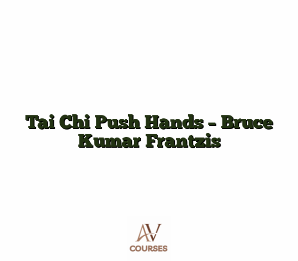 Tai Chi Push Hands - Bruce Kumar Frantzis