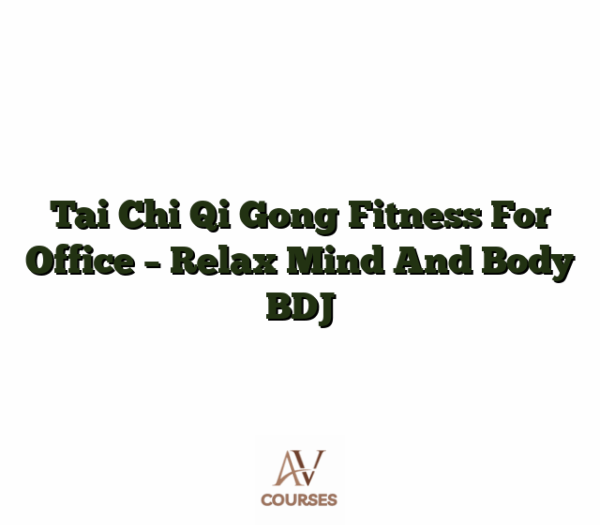 Tai Chi Qi Gong Fitness For Office - Relax Mind And Body BDJ