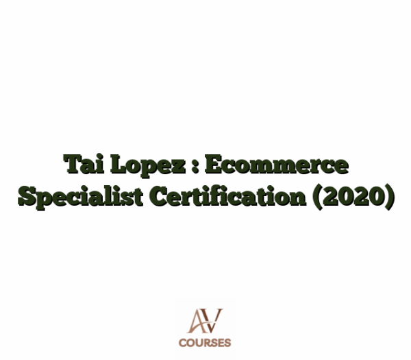 Tai Lopez : Ecommerce Specialist Certification (2020)