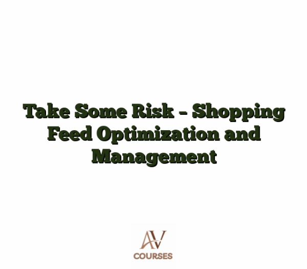 Take Some Risk - Shopping Feed Optimization and Management