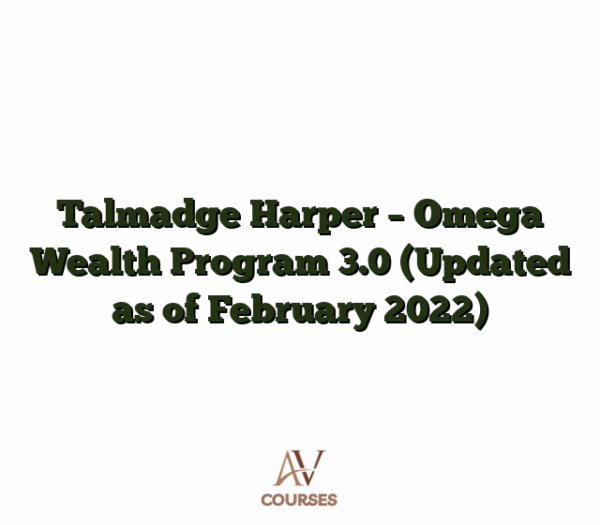 Talmadge Harper - Omega Wealth Program 3.0 (Updated as of February 2022)