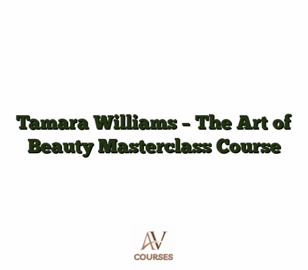 Tamara Williams - The Art of Beauty Masterclass Course