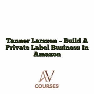 Tanner Larsson - Build A Private Label Business In Amazon