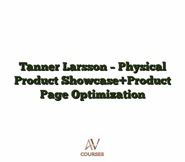 Tanner Larsson - Physical Product Showcase+Product Page Optimization
