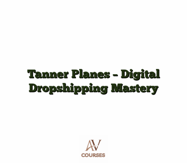 Tanner Planes - Digital Dropshipping Mastery