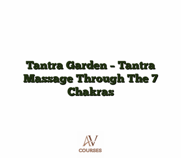 Tantra Garden - Tantra Massage Through The 7 Chakras