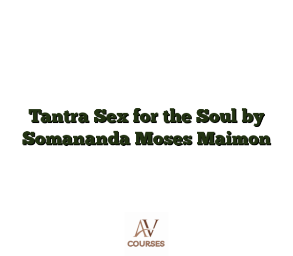 Tantra Sex for the Soul by Somananda Moses Maimon