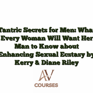 Tantric Secrets for Men: What Every Woman Will Want Her Man to Know about Enhancing Sexual Ecstasy by Kerry & Diane Riley