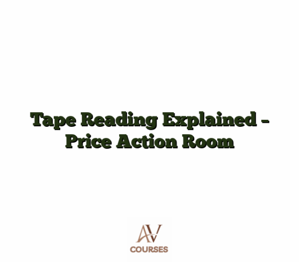 Tape Reading Explained - Price Action Room