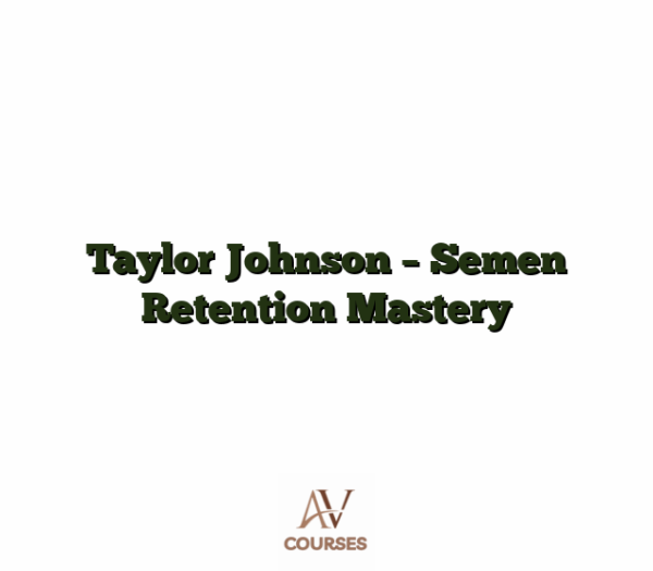 Taylor Johnson - Semen Retention Mastery