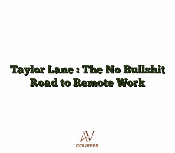 Taylor Lane : The No Bullshit Road to Remote Work