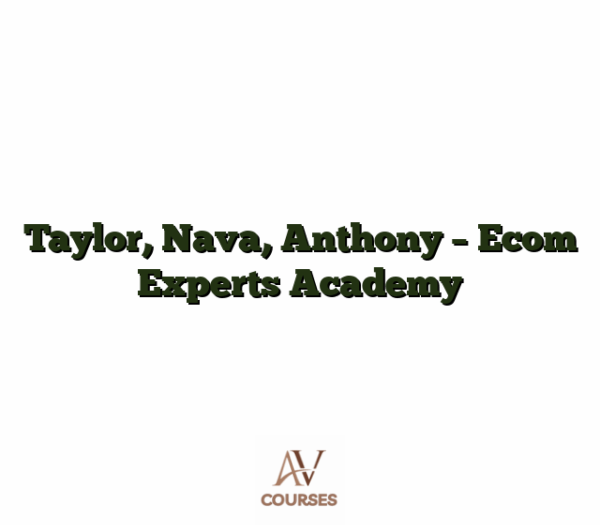 Taylor, Nava, Anthony - Ecom Experts Academy