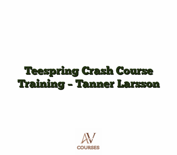 Teespring Crash Course Training - Tanner Larsson