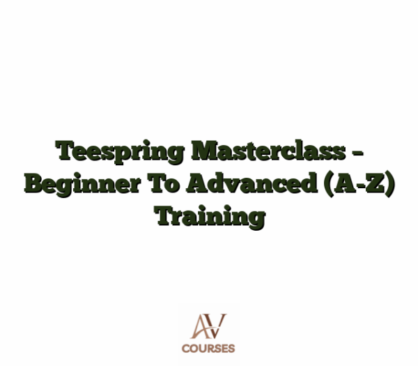 Teespring Masterclass - Beginner To Advanced (A-Z) Training