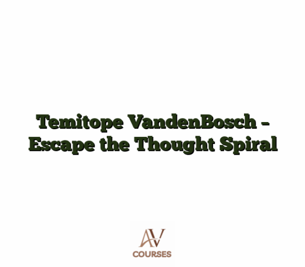 Temitope VandenBosch - Escape the Thought Spiral