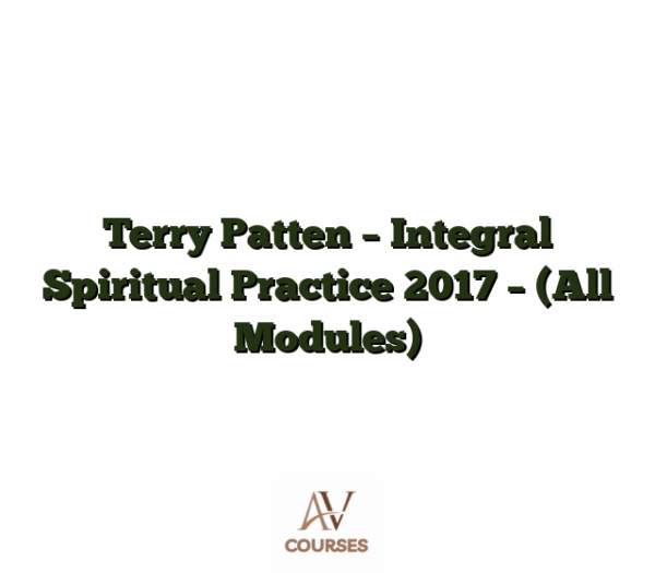 Terry Patten - Integral Spiritual Practice 2017 - (All Modules)