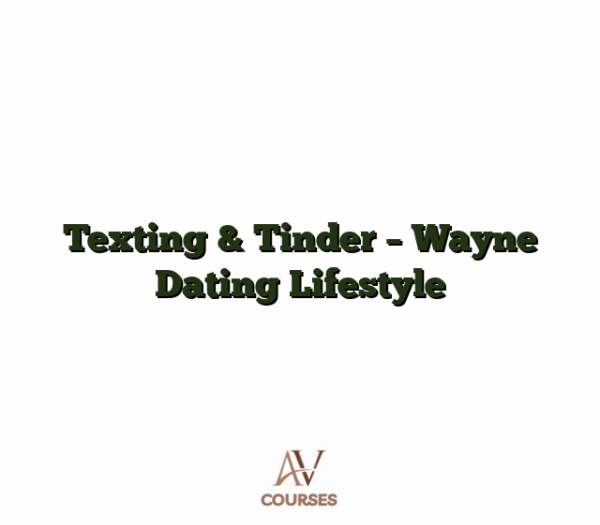 Texting & Tinder - Wayne Dating Lifestyle