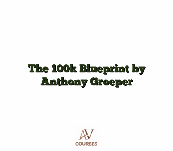The 100k Blueprint by Anthony Groeper