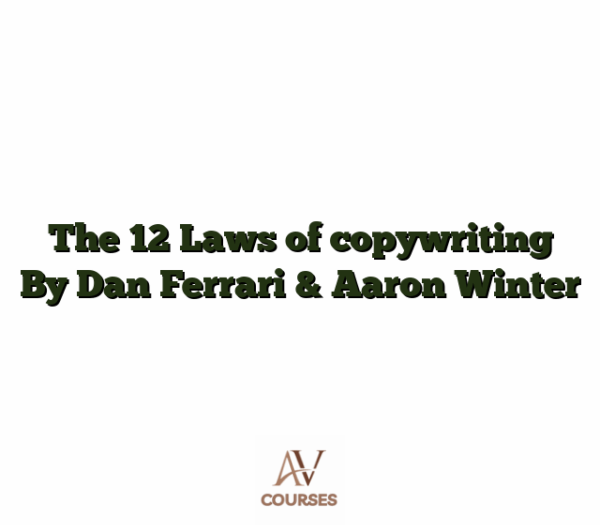 The 12 Laws of copywriting By Dan Ferrari & Aaron Winter