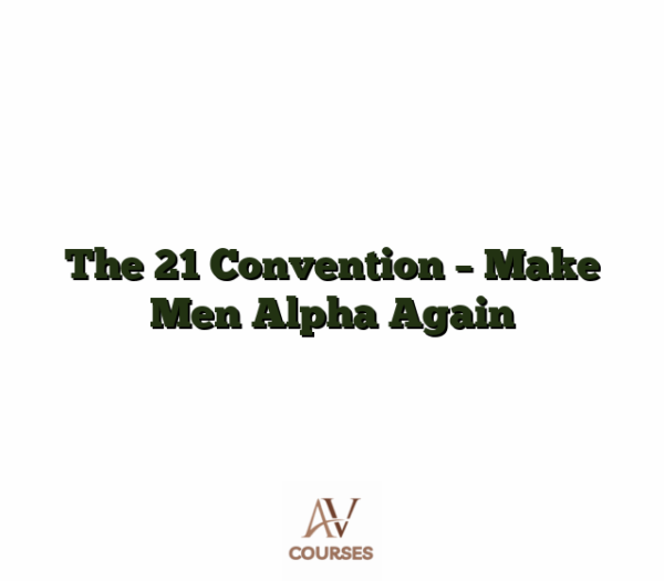 The 21 Convention - Make Men Alpha Again