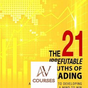 The 21 Irrefutable Truths of Trading: A Trader’s Guide to Developing a Mind to Win