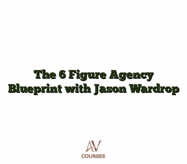 The 6 Figure Agency Blueprint with Jason Wardrop