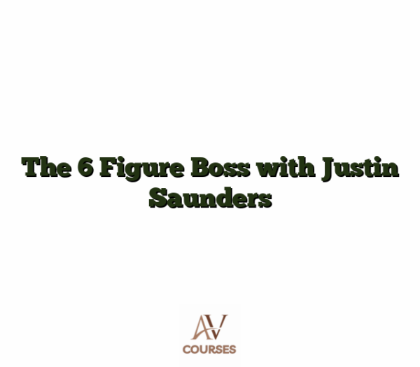 The 6 Figure Boss with Justin Saunders