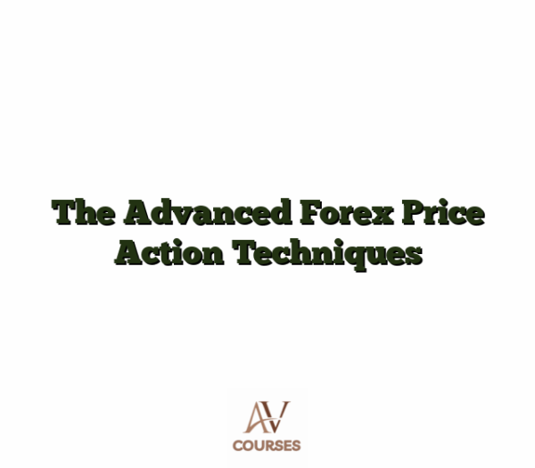 The Advanced Forex Price Action Techniques