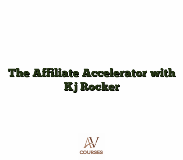 The Affiliate Accelerator with Kj Rocker