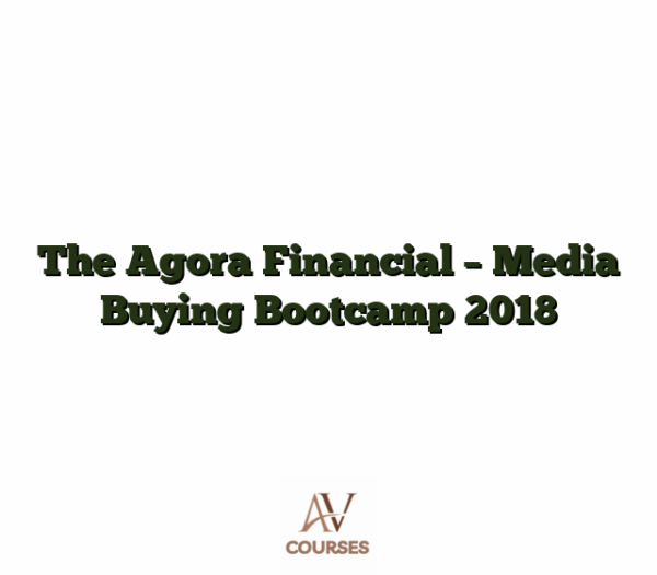 The Agora Financial - Media Buying Bootcamp 2018