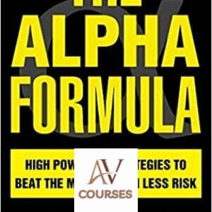 The Alpha Formula: High Powered Strategies to Beat the Market with Less Risk
