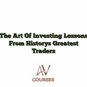 The Art Of Investing Lessons From Historys Greatest Traders