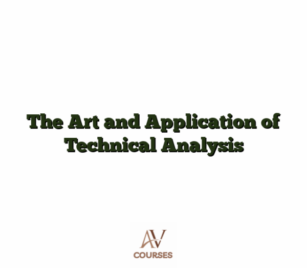 The Art and Application of Technical Analysis
