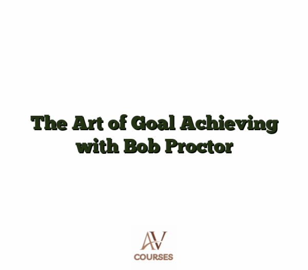 The Art of Goal Achieving with Bob Proctor