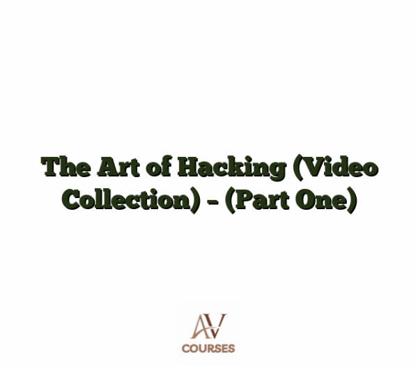 The Art of Hacking (Video Collection) - (Part One)
