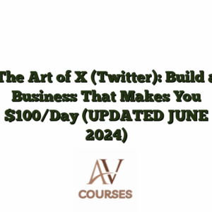 The Art of X (Twitter): Build a Business That Makes You $100/Day (UPDATED JUNE 2024)