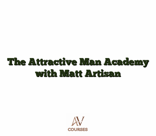 The Attractive Man Academy with Matt Artisan