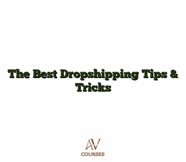 The Best Dropshipping Tips & Tricks