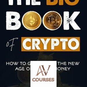 The Big Book of Crypto: How To Get Rich In The  New Age Of Digital Money