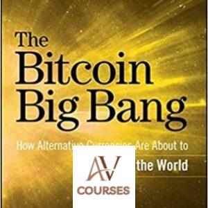 The Bitcoin Big Bang: How Alternative Currencies Are About to Change the World