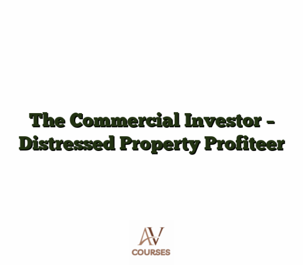 The Commercial Investor - Distressed Property Profiteer